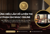 NHỮNG HIỂU LẦM PHỔ BIẾN VỀ LUYỆN THI SƯ PHẠM ÂM NHẠC ONLINE