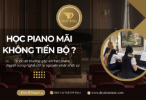 ​​​​​​​VÌ SAO NHIỀU NGƯỜI HỌC PIANO MÃI KHÔNG TIẾN BỘ? 6 LỖI RẤT THƯỜNG GẶP