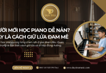 Người Mới Học Piano Dễ Nản? Đây Là Cách Giữ Lửa Đam Mê