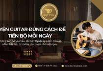Cách Luyện Guitar Giúp Người Mới Tiến Bộ Rõ Rệt Mỗi Ngày