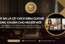 Nhịp 3/4 Là Gì? Cách Đệm Guitar Nhịp 3/4 Đúng Chuẩn Cho Người Mới