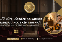 Người Lớn Tuổi Nên Học Guitar Online Hay Học 1 Kèm 1 Tại Nhà?