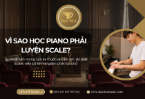 Không Luyện Scale Khi Học Piano? Đó Là Lý Do Bạn Mãi Không Tiến Bộ