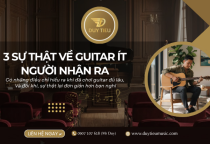 3 Sự Thật Về Guitar Khiến Nhiều Người Chơi Lâu Năm Phải Bất Ngờ