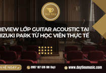 Review Lớp Guitar Acoustic Tại Mizuki Park Từ Học Viên Thực Tế 