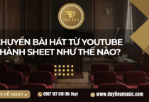 Chuyển bài hát từ YouTube thành sheet như thế nào? 