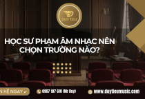 Học Sư Phạm Âm Nhạc Nên Chọn Trường Nào?
