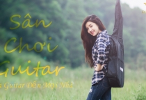 Sân Chơi Guitar  - Ngôi Nhà Chung Cho Những Tâm Hồn Đồng Điệu