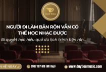 Người Đi Làm Bận Rộn Vẫn Học Nhạc Được – Bí Quyết Thực Tế