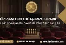 Lớp Piano Cho Bé Tại Mizuki Park – Học Gần Nhà, Phụ Huynh Dễ Đồng Hành