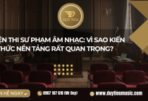 Luyện Thi Sư Phạm Âm Nhạc: Vì Sao Kiến Thức Nền Tảng Rất Quan Trọng?