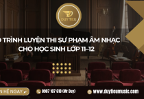 Lộ Trình Luyện Thi Sư Phạm Âm Nhạc Cho Học Sinh Lớp 11–12