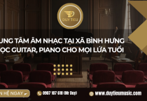 Trung Tâm Âm Nhạc Tại Xã Bình Hưng – Học Guitar, Piano Cho Mọi Lứa Tuổi