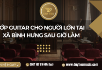 Lớp Guitar Cho Người Lớn Tại Xã Bình Hưng Sau Giờ Làm