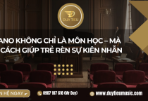 Piano Không Chỉ Là Môn Học – Mà Là Cách Giúp Trẻ Rèn Sự Kiên Nhẫn
