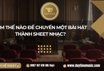 Làm Thế Nào Để Chuyển Một Bài Hát Thành Sheet Nhạc?