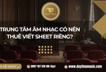 Trung tâm âm nhạc có nên thuê viết sheet riêng?