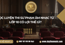 Học Luyện Thi Sư Phạm Âm Nhạc Từ Lớp 10 Có Lợi Thế Gì?