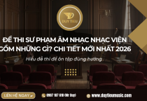 Đề Thi Sư Phạm Âm Nhạc Gồm Những Gì? Chi Tiết Mới Nhất 2026