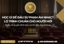 Học Gì Để Đậu Sư Phạm Âm Nhạc? Lộ Trình Chuẩn Cho Người Mới