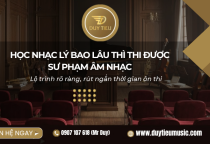 Học Nhạc Lý Bao Lâu Thì Thi Được Sư Phạm Âm Nhạc
