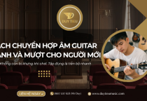 Cách Chuyển Hợp Âm Guitar Nhanh Và Mượt Cho Người Mới Không Bị Khựng Không Bị Rè