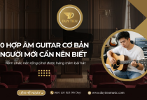 10 Hợp Âm Guitar Cơ Bản Ai Cũng Phải Biết Để Chơi Được 90% Bài Hát