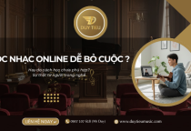 Học Nhạc Online Dễ Bỏ Cuộc Hơn Hay Do Cách Học Chưa Phù Hợp?