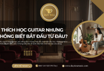 Thích Học Guitar Nhưng Không Biết Bắt Đầu Từ Đâu?