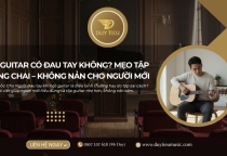 ​​​​​​​Học Guitar Có Đau Tay Không? Mẹo Tập Không Chai – Không Nản Cho Người Mới