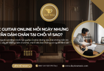 Học Guitar Online Mỗi Ngày Nhưng Vẫn Dậm Chân Tại Chỗ: Vì Sao?