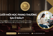 Người Mới Học Piano Thường Sai Ở Đâu? 5 Lỗi Phổ Biến Nhất