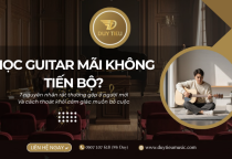 7 Nguyên Nhân Phổ Biến Khiến Người Mới Học Guitar Mãi Không Tiến Bộ Và Cách Khắc Phục Dứt Điểm