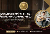Học Guitar Bị Mất Nhịp – Có Phải Do Không Có Năng Khiếu?