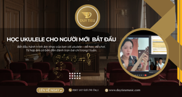 HỌC UKULELE CHO NGƯỜI MỚI BẮT ĐẦU: LỘ TRÌNH ĐƠN GIẢN – DỄ HIỂU – CHƠI ĐƯỢC SAU 7 NGÀY