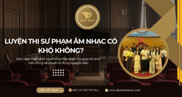 LUYỆN THI SƯ PHẠM ÂM NHẠC CÓ KHÓ KHÔNG? SỰ THẬT TỪ NGƯỜI TRONG NGHỀ