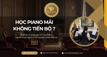 ​​​​​​​VÌ SAO NHIỀU NGƯỜI HỌC PIANO MÃI KHÔNG TIẾN BỘ? 6 LỖI RẤT THƯỜNG GẶP