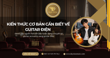 Những Kiến Thức Nền Tảng Bạn Cần Biết Trước Khi Học Guitar Điện