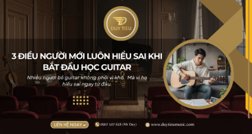 3 Điều Người Mới Luôn Hiểu Sai Khi Bắt Đầu Học Guitar