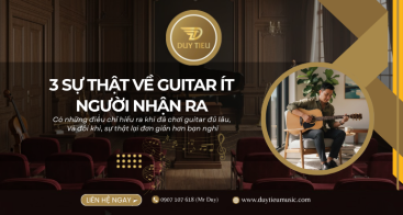 3 Sự Thật Về Guitar Khiến Nhiều Người Chơi Lâu Năm Phải Bất Ngờ