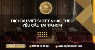 Dịch vụ viết sheet nhạc theo yêu cầu tại TP.HCM 