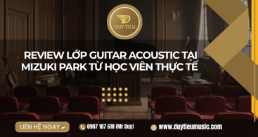 Review Lớp Guitar Acoustic Tại Mizuki Park Từ Học Viên Thực Tế 