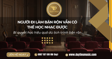 Người Đi Làm Bận Rộn Vẫn Học Nhạc Được – Bí Quyết Thực Tế
