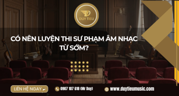 Có Nên Luyện Thi Sư Phạm Âm Nhạc Từ Sớm?