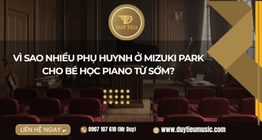 Vì Sao Nhiều Phụ Huynh Ở Mizuki Park Cho Bé Học Piano Từ Sớm?