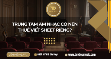 Trung tâm âm nhạc có nên thuê viết sheet riêng?