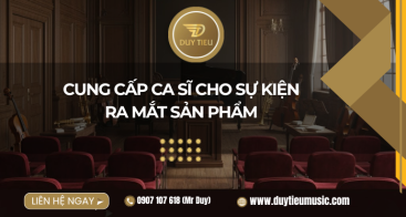 Cung Cấp Ca Sĩ Cho Sự Kiện Ra Mắt Sản Phẩm