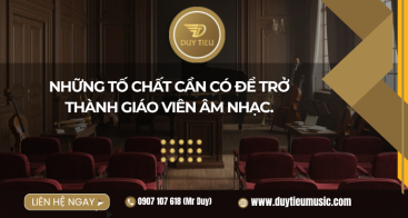 Những Tố Chất Cần Có Để Trở Thành Giáo Viên Âm Nhạc