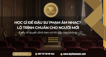 Học Gì Để Đậu Sư Phạm Âm Nhạc? Lộ Trình Chuẩn Cho Người Mới