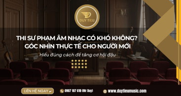 Thi Sư Phạm Âm Nhạc Có Khó Không? Góc Nhìn Thực Tế Cho Người Mới